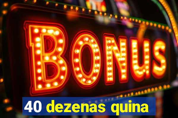 40 dezenas quina